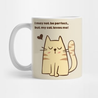 I May Not Be Perfect, But My Cat Loves Me! Mug